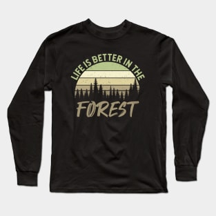 Life Is Better In The Forest - Perfect Gift For Nature Lovers Long Sleeve T-Shirt